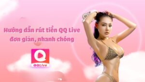 Rút tiền qqlive đơn giản, nhanh chóng