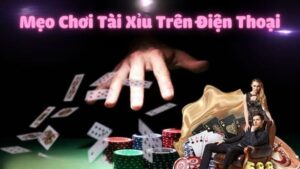Mẹo Chơi Tài Xỉu Trên Điện Thoại Luôn Thắng, Cực Dễ Áp Dụng