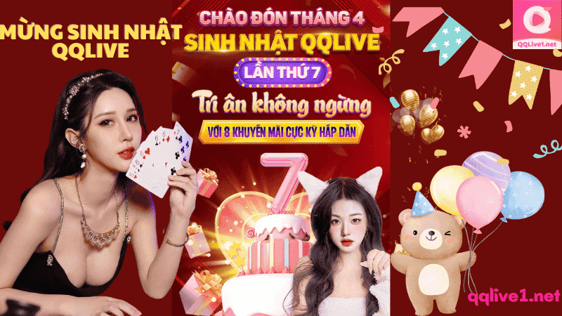 MỪNG SINH NHẬT QQLIVE LẦN THỨ 7 TRI ÂN KHÔNG NGỪNG VỚI 8 ĐẠI KHUYẾN MÃI CỰC HẤP DẪN
