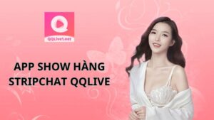 app show hàng stripchat qqlive