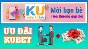 Ưu Đãi Kubet Casino - Mời Bạn Bè Rinh Tiền Thưởng Gấp Đôi