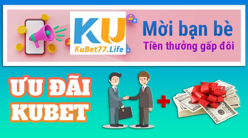 Ưu Đãi Kubet Casino - Mời Bạn Bè Rinh Tiền Thưởng Gấp Đôi