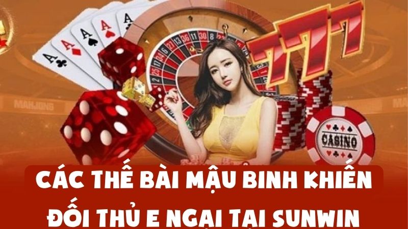 Các Thế Bài Mậu Binh Khiến Đối Thủ E Ngại Tại Sunwin